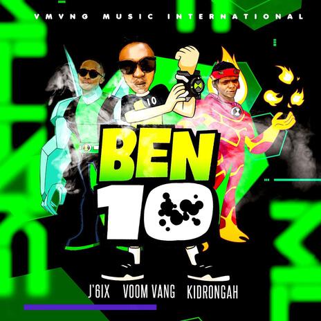 Ben 10 ft. J’6ix & Kidrongah | Boomplay Music