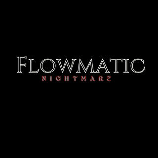 Flowmatic Nightmare