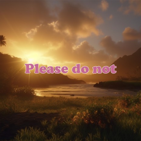 Please do not | Boomplay Music