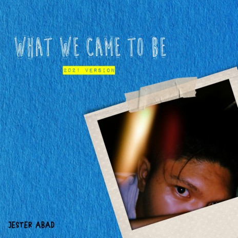 What We Came To Be (2021 Version) | Boomplay Music