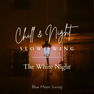 Chill & Night Slow Swing - The White Night