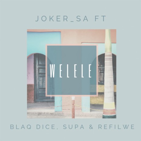 Welele ft. BlaQ Dice, SupA & Refilwe | Boomplay Music