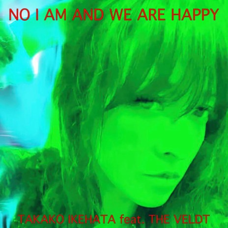NO I AM AND WE ARE HAPPY ft. The Veldt | Boomplay Music