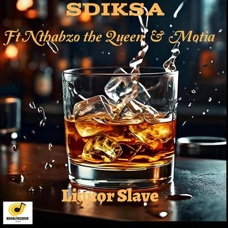 Liquor slave ft. Nthabzo the Queen & Motia | Boomplay Music