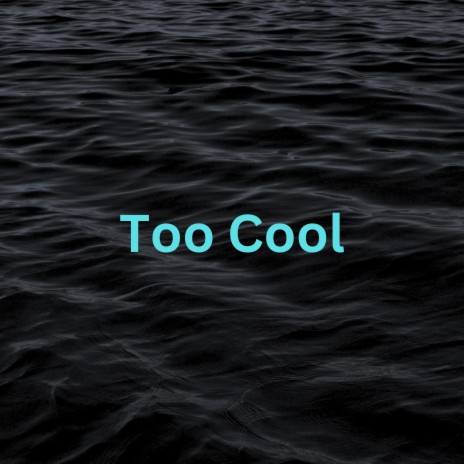 Too Cool | Boomplay Music