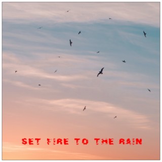 Set Fire To The Rain