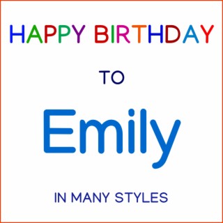 Happy Birthday To Emily - In Many Styles