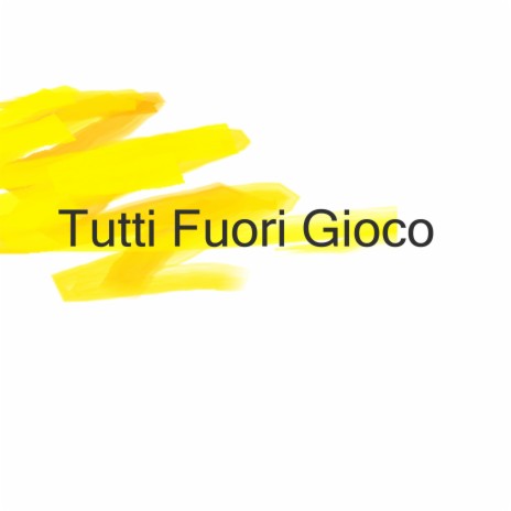 Tutti Fuori Gioco | Boomplay Music