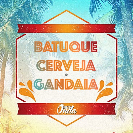 Batuque, Cerveja e Gandaia (Ao Vivo) | Boomplay Music