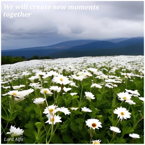 We Will Create New Moments Together | Boomplay Music
