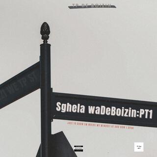 Sghela waDeBoizin: PT1