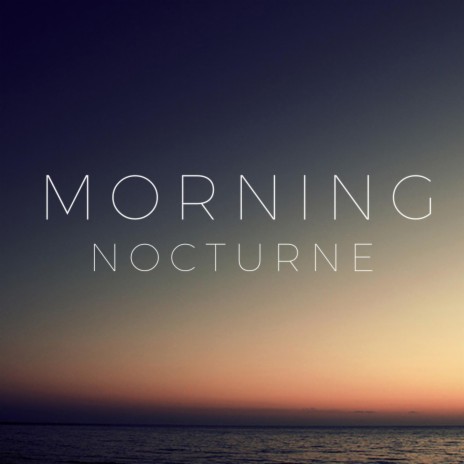 Morning Nocturne | Boomplay Music