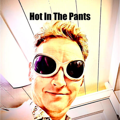 Hot In The Pants | Boomplay Music