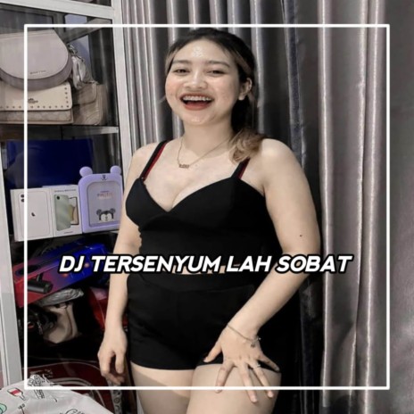 DJ SUDAH CUKUP SEDIHMU HAPUS AIR MATAMU - TERSENYUM LAH SOBAT | Boomplay Music