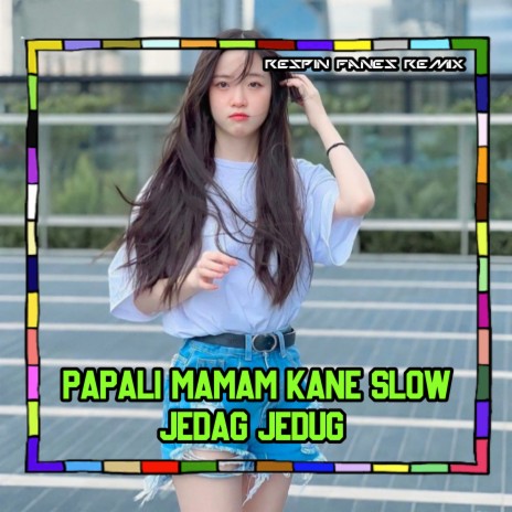 PAPALI MAMAM KANE SLOW JEDAG JEDUG | Boomplay Music