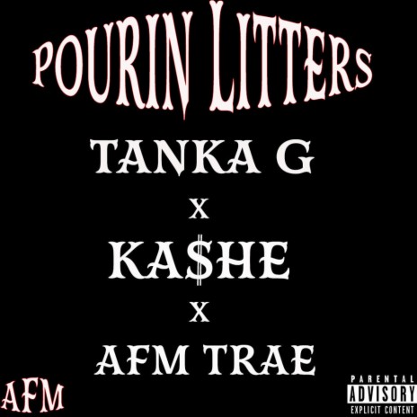 POURIN LITTERS ft. TANKA G & AFM TRAE | Boomplay Music