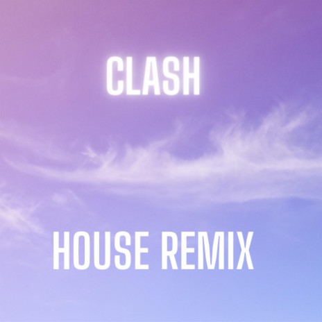 CLASH (House Remix) | Boomplay Music