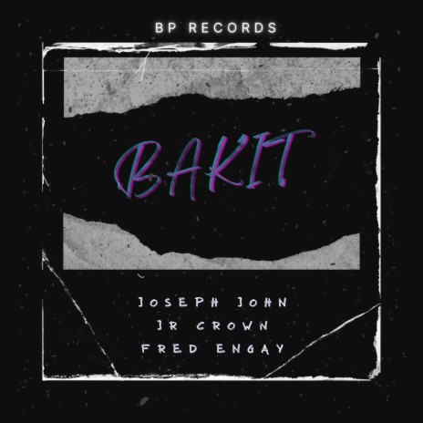 Bakit ft. Jr Crown & Fred Engay | Boomplay Music