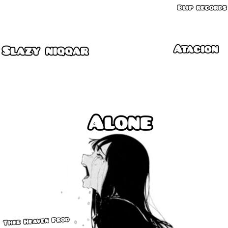 Alone ft. Atacion | Boomplay Music