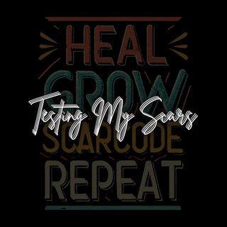 .Testing My Scars (Heal Grow Scarcode Repeat)