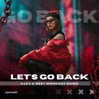 Let's Go Back ft. Best Workout Music lyrics | Boomplay Music