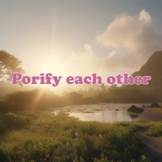 Porify each other