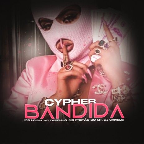 CYPHER BANDIDA ft. MC PRETAO DO MT, MC DESENHO & MC LOIRIN | Boomplay Music