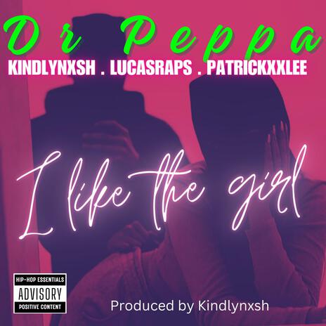 I like the girl ft. Kindlynxsh, Lucasraps & PatricKxxLee | Boomplay Music