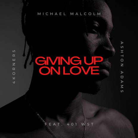 Giving Up On Love ft. Ashton Adams, Michael Malcolm & 401 WST | Boomplay Music