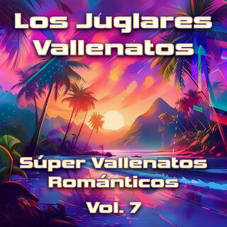 Súper Vallenatos Románticos Vol. 7