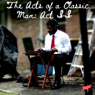 The Acts of a Classic Man: Act II