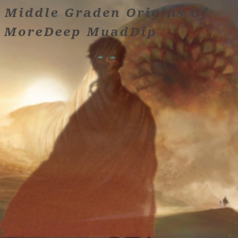 Middle Graden Origins Of MoreDeep MuadDip | Boomplay Music