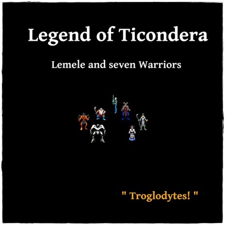 Legend of Ticondera - Lemele and Seven Warriors (Troglodytes!) | Boomplay Music