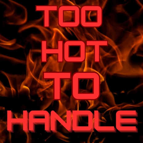 Too Hot To Handle | Boomplay Music