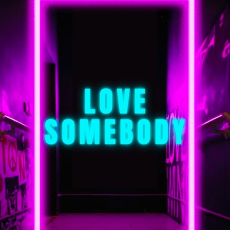 Love Somebody | Boomplay Music