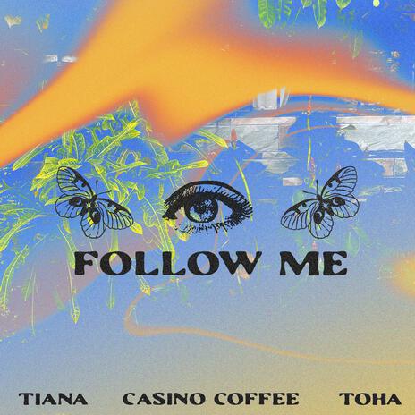 Follow Me ft. Tiana & Casino Coffee | Boomplay Music