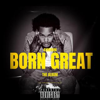 Born Great (The Hardest Artist Alive)