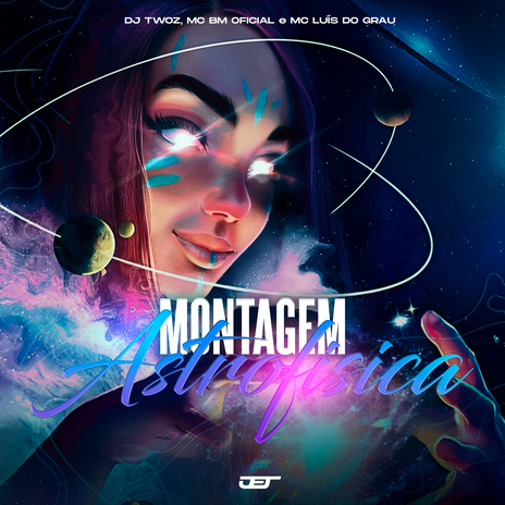 Montagem Astrofisica ft. MC BM OFICIAL & MC LUIS DO GRAU | Boomplay Music