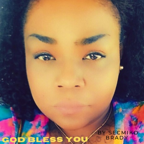 GOD Bless You ft. Secmiko Brady | Boomplay Music