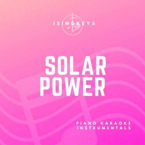 Solar Power - Higher Key (Originally Performed by Lorde) (Piano Karaoke Version)