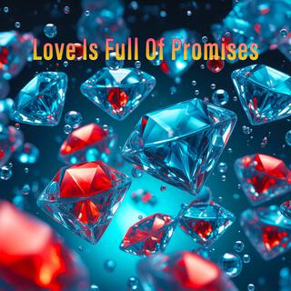 Love Is Full Of Promises