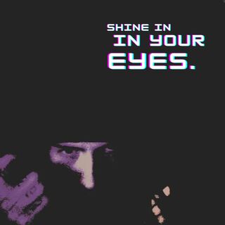 shine in your eyes.