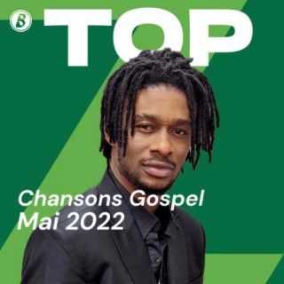 Top Chansons Gospel - Mai 2022