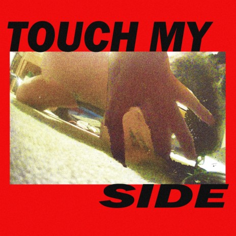 TOUCH MY SIDE