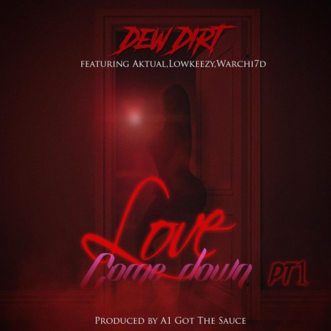 Love Come Down, Pt. 1 (feat. Aktual, Lowkeezy & Warchi7d) | Boomplay Music