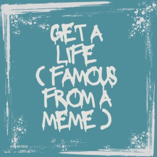 Get a life (famous from a meme)