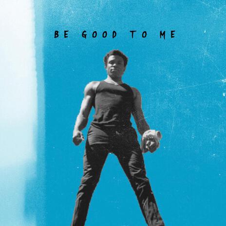 Be Good To Me | Boomplay Music