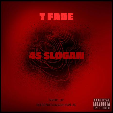 45 SLOGAN ft. T Fade | Boomplay Music