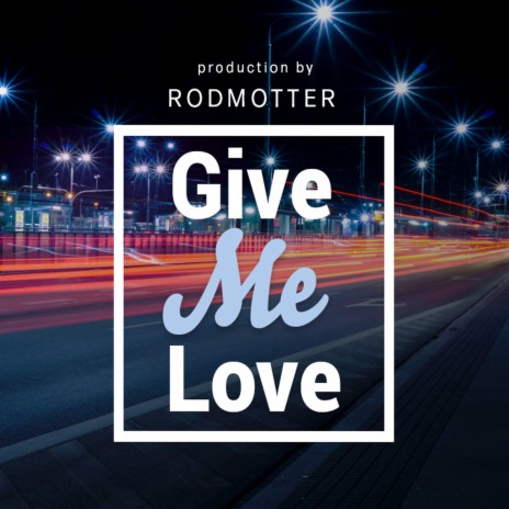 Give Me Love | Boomplay Music