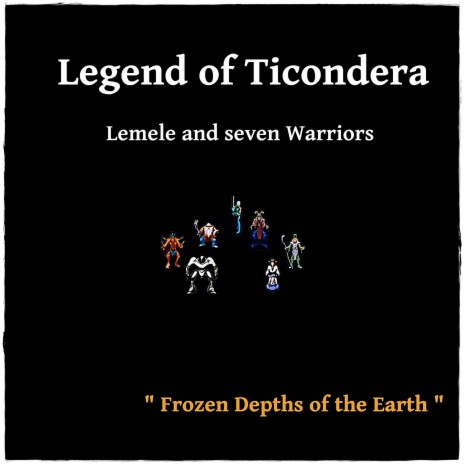 Legend of Ticondera - Lemele and Seven Warriors - Frozen Depths of the Earth | Boomplay Music